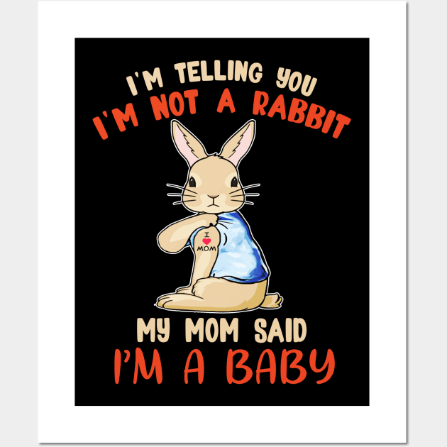 I'm telling you I'm not a Rabbit my mom said I'm a baby T shirt Wall Art by jazmitee